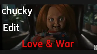 Chucky Edit* Love & War