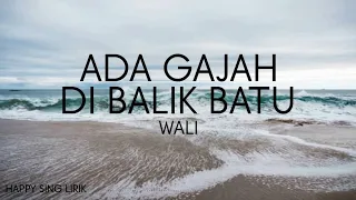 Wali - Ada Gajah Dibalik Batu (Lirik)