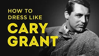 How to Dress Like Cary Grant