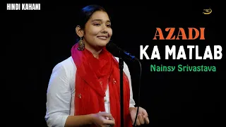 Azadi ka Matlab - Nainsy Srivastava | 15 Aug ~ Independence Day Special | Spoken Word Storytelling