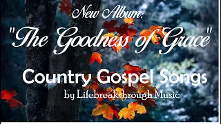 NEW Songs: THE GOODNESS OF GRACE- Featuring The Cordillera Songbirds #Lifebreakthrough Music
