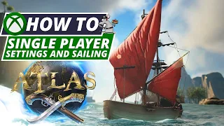 ATLAS - XBOX/PC HOW TO SAIL - Single Player! Settings And Pirates!