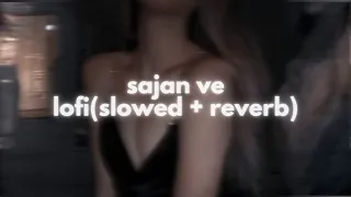 Sajan Ve Darsan Raval Lofi Mix (Slowed + Reverb)