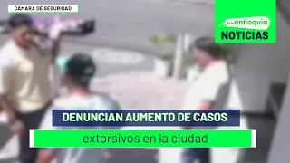 Denuncian aumento de casos extorsivos en la ciudad - Teleantioquia Noticias