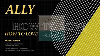 How To Love (feat. GRAY) - ALLY [Unofficial Lyric Video]