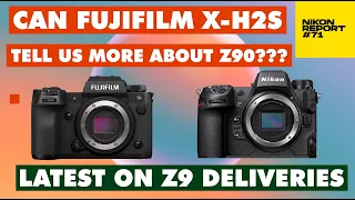 Nikon Z90 vs Canon R7, Fujifilm X-H2s enters the chat! The latest on Z9 deliveries - Nikon Report 71