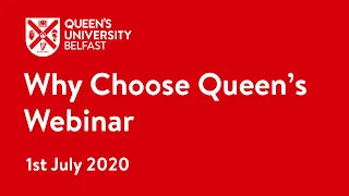 Why Choose Queen's Webinar | Queen's University Belfast