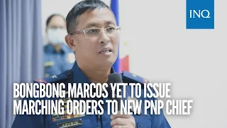 Bongbong Marcos yet to issue marching orders to new PNP chief