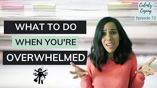 What To Do When You're Overwhelmed