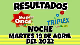 RESULTADO TRIPLEX Y SUPER ONCE DE LA NOCHE DEL DIA MARTES 19 DE ABRIL DEL 2022