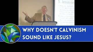 Why Doesn't Calvinism Sound Like Jesus?  -  J. Dan Gill