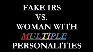 Fake IRS vs. Woman With Multiple Personalities