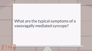 What are the typical symptoms of vasovagal syncope?