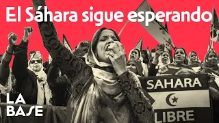 La Base 4x131 | El Sáhara reclama apoyo frente a la ocupación Marroquí