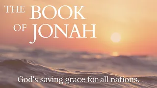 1. Jonah - God's saving grace to all nations.