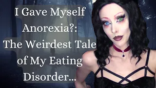 Why I Gave Myself Anorexia...