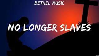 Bethel Music - No Longer Slaves (Lyrics) Hillsong Worship, Chris Tomlin, Brandon Lake