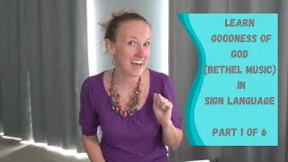 Learn Goodness of God in Sign Language (Part 1 of 6)(Verse 1)