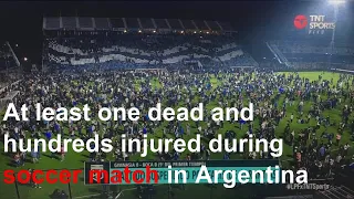 At least one dead and hundreds injured during soccer match in Argentina