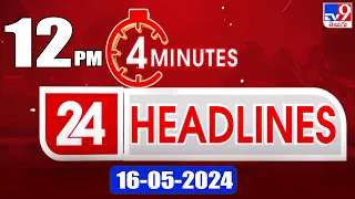 4 Minutes 24 Headlines | 12 PM | 16-05-2024 - TV9