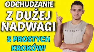 JAK SCHUDNĄĆ Z DUŻEJ NADWAGI? 5 PROSTYCH KROKÓW ODCHUDZANIA! JAK ZACZĄĆ ODCHUDZANIE I ODŻYWIANIE!