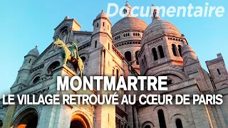 Montmartre, le village retrouvé au cœur de Paris - Des Racines et des Ailes - Documentaire complet