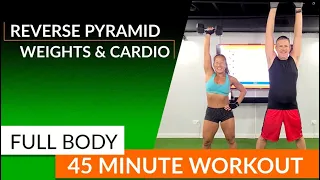 Full Body - 45 Minutes - Reverse Pyramids - Weights and Cardio