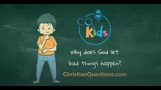 Why does God let bad things happen? CQ Kids