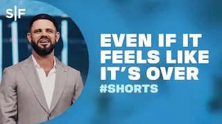 Even If It Feels Like It's Over #Shorts | Steven Furtick