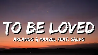 Arcando & Maazel - To Be Loved (feat. Salvo) (Lyrics)