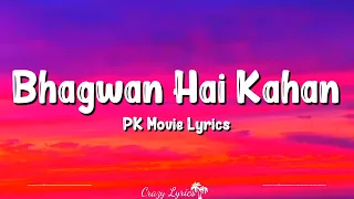 Bhagwan Hai Kahan Re Tu (Lyrics) | Pk | Aamir Khan, Anushka Sharma, Sushant Singh, Sonu Nigam,Sanjay