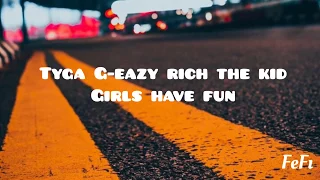 Tyga, G-Eazy , Rich The Kid - Girls Have Fun (lyrics)