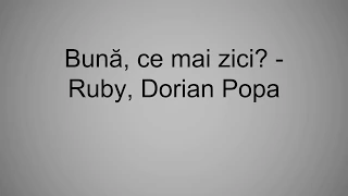 Bună, ce mai zici - Ruby, Dorian Popa (versuri)