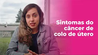 Quais são os sintomas do câncer de colo de útero?