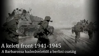 Keleti Front 1. rész (A Barbarossa hadművelettől a berlini csatáig)