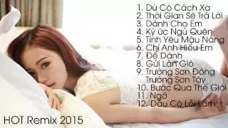 Nhạc Trẻ Remix HOT 2015 - Dù Có Cách Xa - Dẫu Có Lỗi Lầm