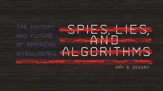Book Launch: Spies, Lies, and Algorithms: The History and Future of American Intelligence