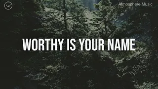 Worthy Is Your Name | 2 Hour Instrumental for Prayer and Worship