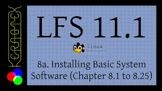 8a. Installing Basic System Software (Chapter 8.1 through to 8.25) - LFS 11.1