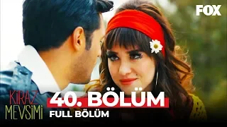 Kiraz Mevsimi 40. Bölüm