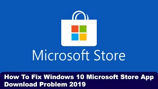 How To Fix Windows 10 Microsoft Store App Download Problem 2019 | Fix Error Problem