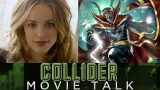 Collider Movie Talk - Doctor Strange Casts Rachel McAdams