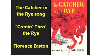 The Catcher in the Rye "Comin' Thro' the Rye" Holden Caulfield Florence Easton Robert Burns poem