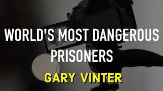 Worlds Most Dangerous Prisoners. Gary Vinter.