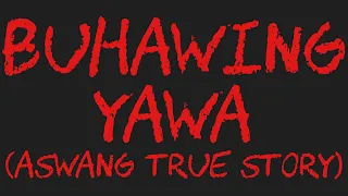 BUHAWING YW (Aswang True Story)