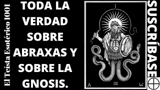 TE 2093: 🐍Toda la Verdad sobre ABRAXAS Dios Gnóstico y el Gnosticismo ( El Teísta Esotérico 1001).