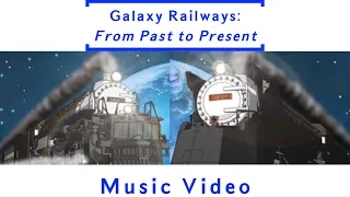 Galaxy Railways: From Past to Present Music Video