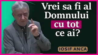 Iosuf Anca - Vrei sa fi al Domnului cu tot ce ai? Predica 2024