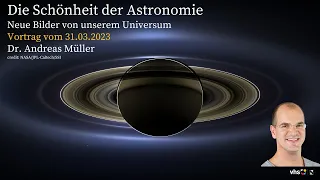 Die Schönheit der Astronomie: Neuer Vortrag Dr. Andreas Müller, März 2023