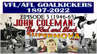 VFL/AFL's Greatest Goalkickers: Episode 3 - 1946-65. John Coleman: The Red and Black Supernova